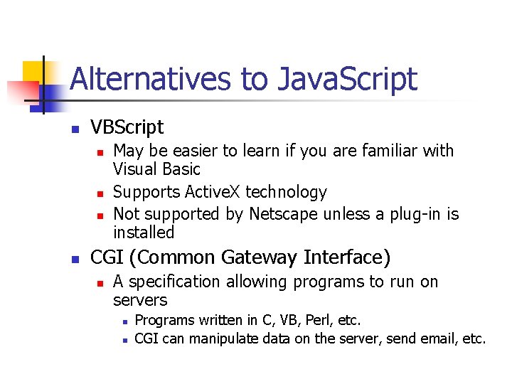 Alternatives to Java. Script n VBScript n n May be easier to learn if
