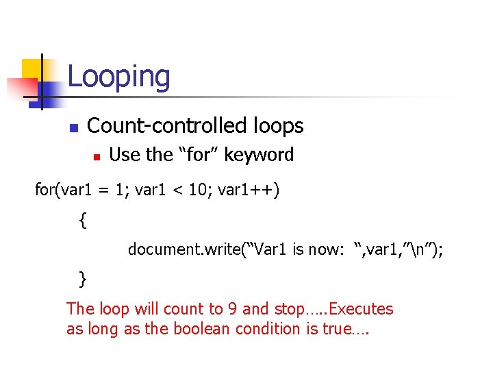 Looping Count-controlled loops n n Use the “for” keyword for(var 1 = 1; var