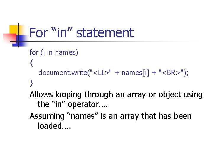 For “in” statement for (i in names) { document. write("<LI>" + names[i] + "<BR>");