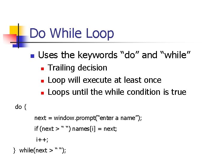 Do While Loop n Uses the keywords “do” and “while” n n n Trailing