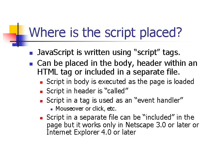 Where is the script placed? n n Java. Script is written using “script” tags.