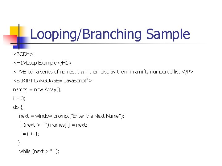 Looping/Branching Sample <BODY> <H 1>Loop Example</H 1> <P>Enter a series of names. I will