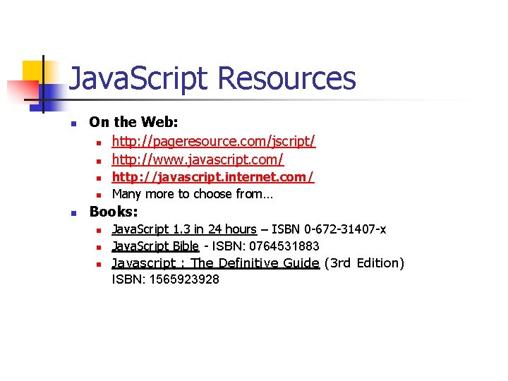 Java. Script Resources n On the Web: n http: //pageresource. com/jscript/ n http: //www.