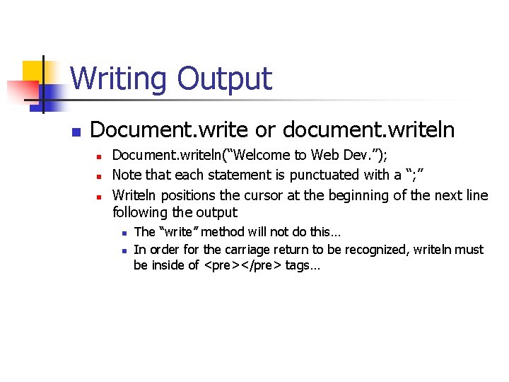 Writing Output n Document. write or document. writeln n Document. writeln(“Welcome to Web Dev.