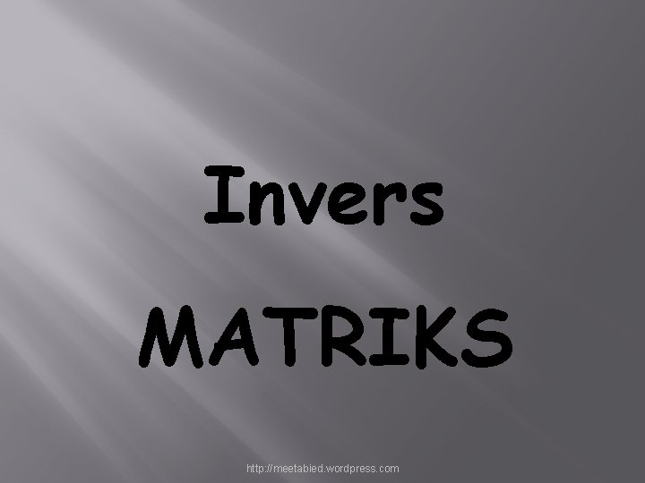 Invers MATRIKS http: //meetabied. wordpress. com 