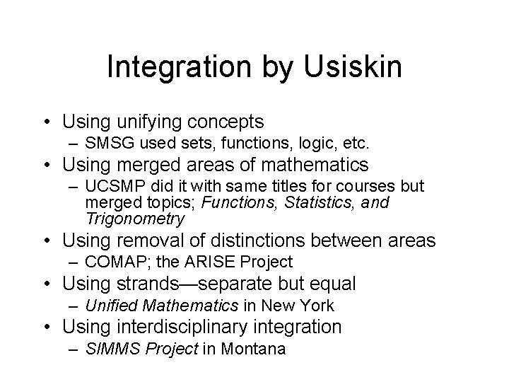 Integration by Usiskin • Using unifying concepts – SMSG used sets, functions, logic, etc.