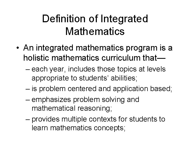 Definition of Integrated Mathematics • An integrated mathematics program is a holistic mathematics curriculum