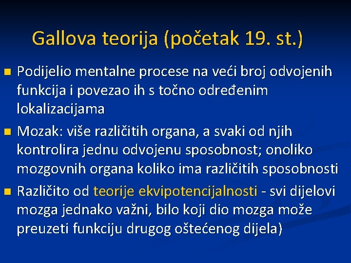 Gallova teorija (početak 19. st. ) Podijelio mentalne procese na veći broj odvojenih funkcija