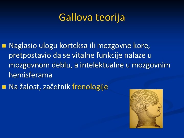Gallova teorija Naglasio ulogu korteksa ili mozgovne kore, pretpostavio da se vitalne funkcije nalaze