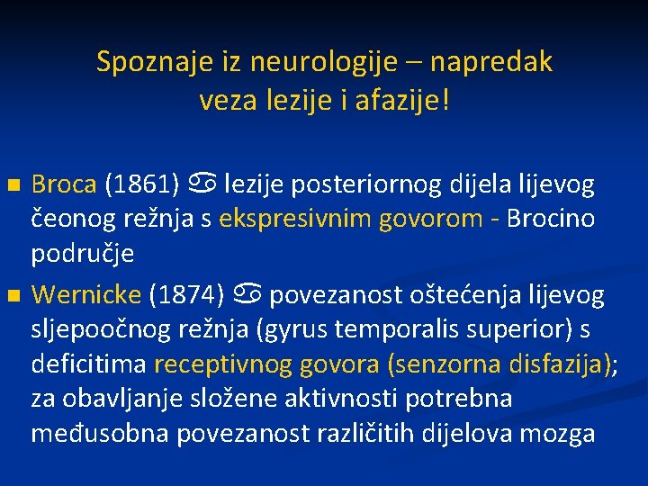 Spoznaje iz neurologije – napredak veza lezije i afazije! n n Broca (1861) lezije