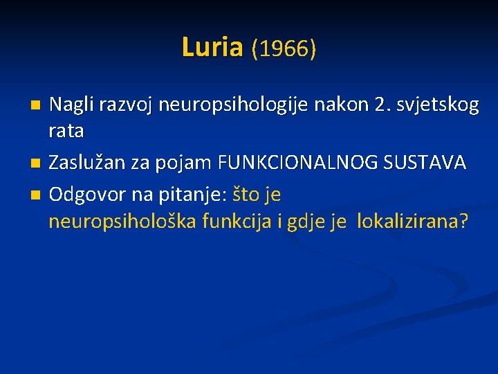 Luria (1966) Nagli razvoj neuropsihologije nakon 2. svjetskog rata n Zaslužan za pojam FUNKCIONALNOG