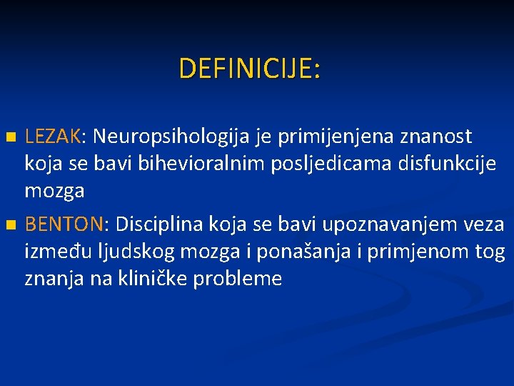 DEFINICIJE: n n LEZAK: Neuropsihologija je primijenjena znanost koja se bavi bihevioralnim posljedicama disfunkcije