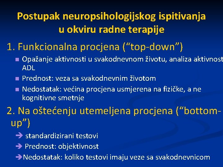 Postupak neuropsihologijskog ispitivanja u okviru radne terapije 1. Funkcionalna procjena (“top-down”) n n n