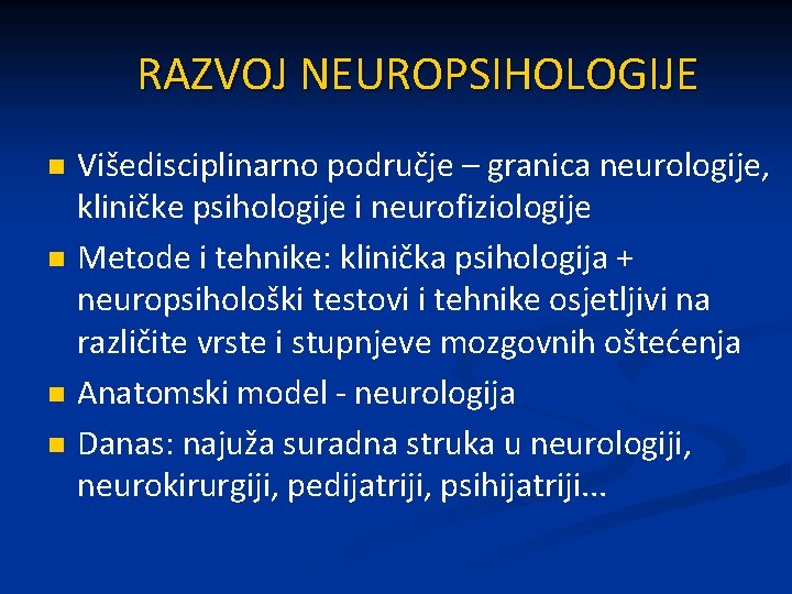 RAZVOJ NEUROPSIHOLOGIJE n n Višedisciplinarno područje – granica neurologije, kliničke psihologije i neurofiziologije Metode