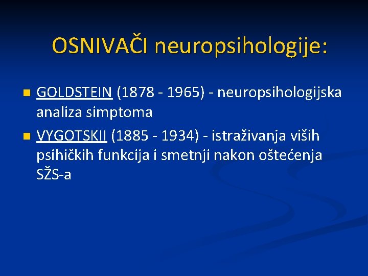 OSNIVAČI neuropsihologije: n n GOLDSTEIN (1878 - 1965) - neuropsihologijska analiza simptoma VYGOTSKII (1885