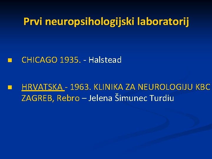 Prvi neuropsihologijski laboratorij n CHICAGO 1935. - Halstead n HRVATSKA - 1963. KLINIKA ZA