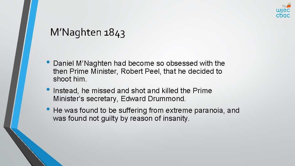 M’Naghten 1843 • Daniel M’Naghten had become so obsessed with then Prime Minister, Robert