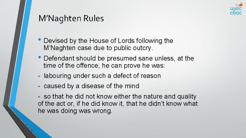 M’Naghten Rules • Devised by the House of Lords following the M’Naghten case due