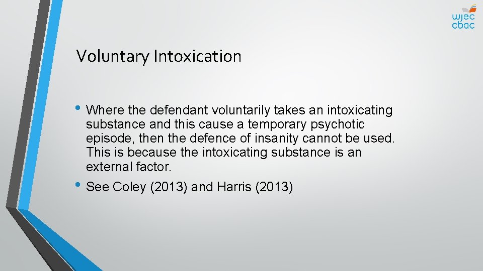 Voluntary Intoxication • Where the defendant voluntarily takes an intoxicating substance and this cause
