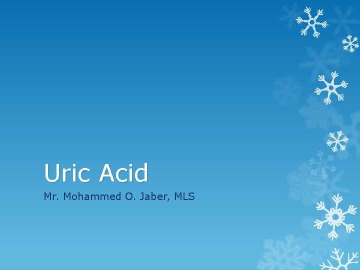 Uric Acid Mr. Mohammed O. Jaber, MLS 