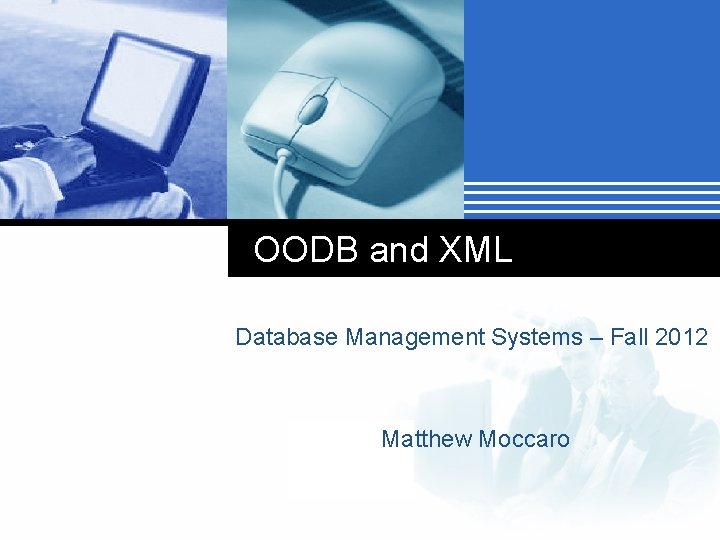 OODB and XML Database Management Systems – Fall 2012 Company. Matthew LOGO Moccaro 