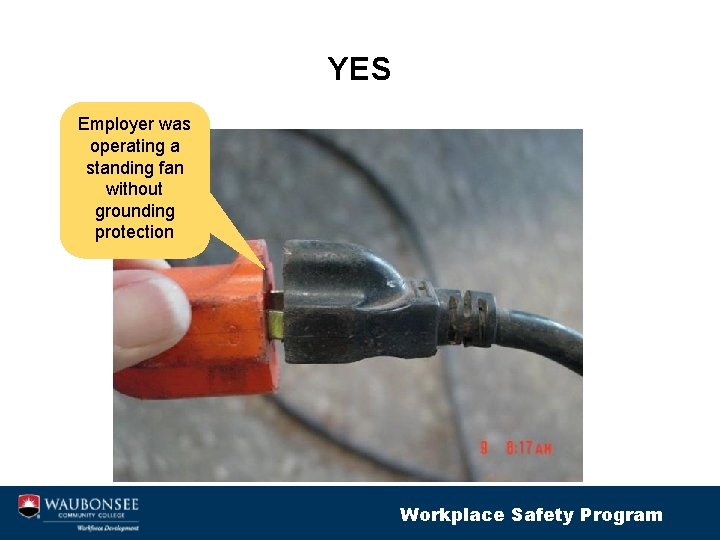 YES Employer was operating a standing fan without grounding protection Workplace Safety Program 