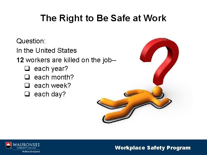 The Right to Be Safe at Work Question: In the United States 12 workers