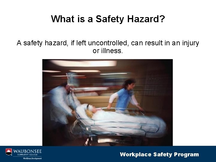 What is a Safety Hazard? A safety hazard, if left uncontrolled, can result in