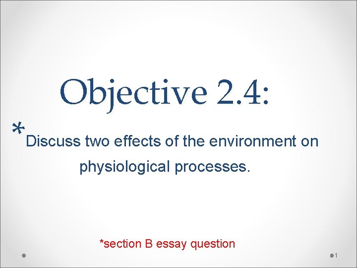 Objective 2. 4: *Discuss two effects of the environment on physiological processes. *section B