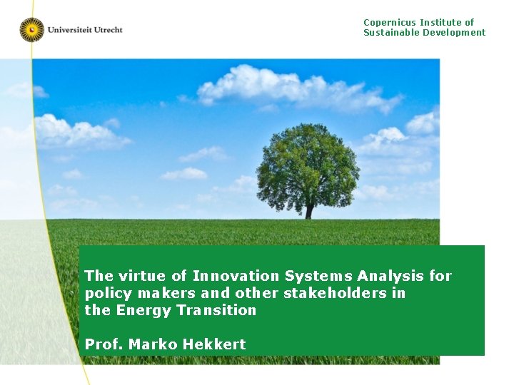 Copernicus Institute of Sustainable Development The virtue of Innovation Systems Analysis for policy makers