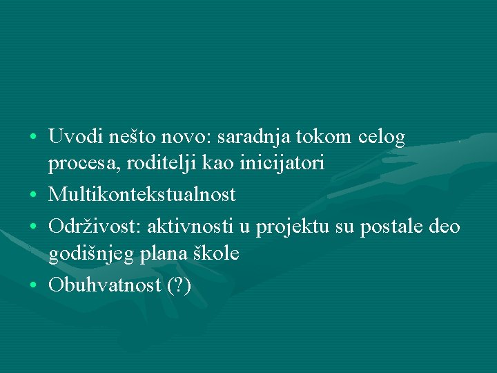  • Uvodi nešto novo: saradnja tokom celog procesa, roditelji kao inicijatori • Multikontekstualnost