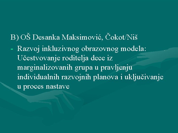 B) OŠ Desanka Maksimović, Čokot/Niš - Razvoj inkluzivnog obrazovnog modela: Učestvovanje roditelja dece iz