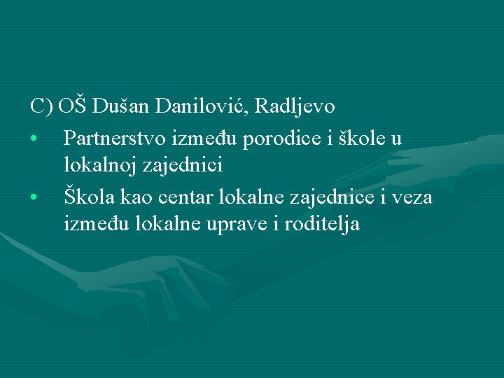 C) OŠ Dušan Danilović, Radljevo • Partnerstvo između porodice i škole u lokalnoj zajednici