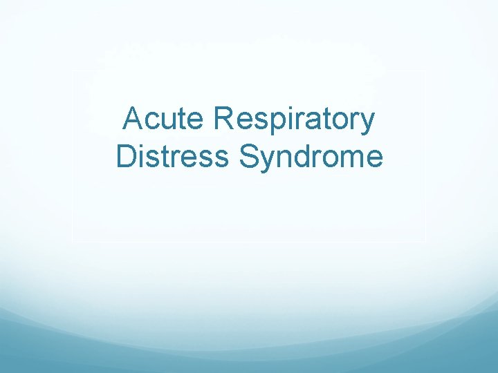 Acute Respiratory Distress Syndrome 