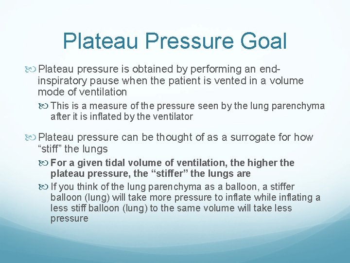 Plateau Pressure Goal Plateau pressure is obtained by performing an end- inspiratory pause when