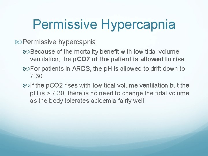 Permissive Hypercapnia Permissive hypercapnia Because of the mortality benefit with low tidal volume ventilation,