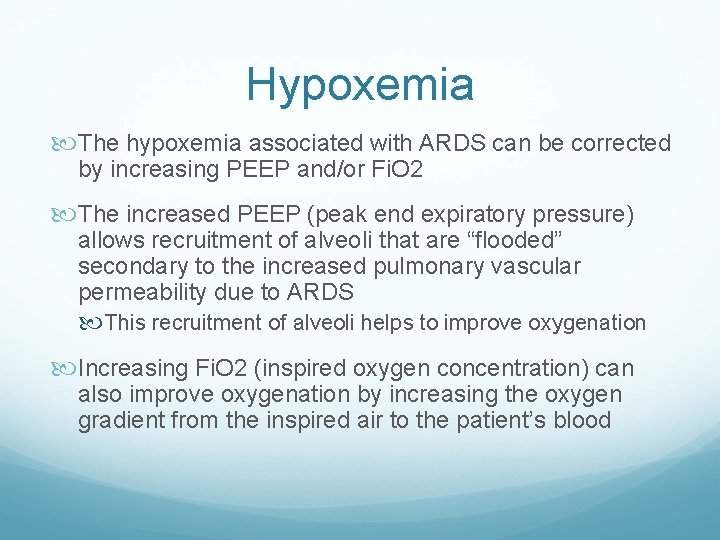Hypoxemia The hypoxemia associated with ARDS can be corrected by increasing PEEP and/or Fi.