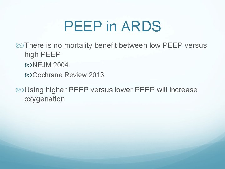 PEEP in ARDS There is no mortality benefit between low PEEP versus high PEEP