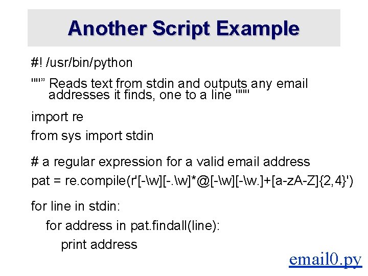 Another Script Example #! /usr/bin/python ""” Reads text from stdin and outputs any email