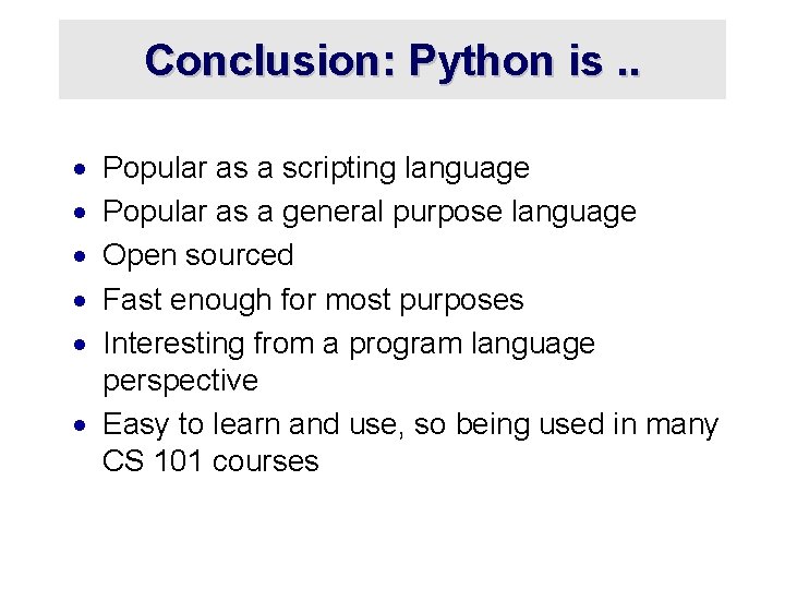 Conclusion: Python is. . · · · Popular as a scripting language Popular as