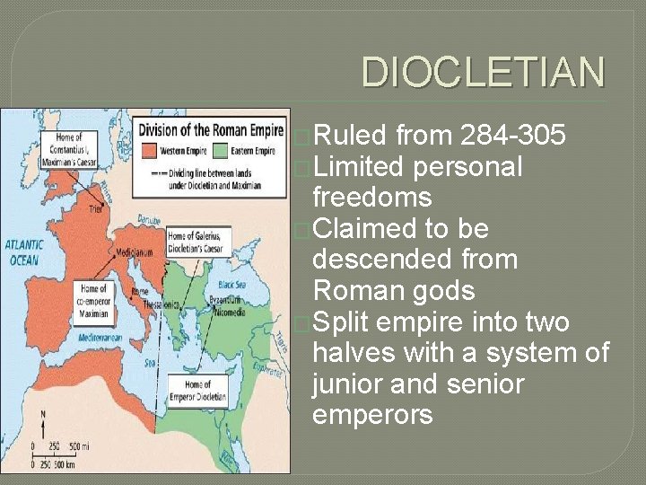 DIOCLETIAN �Ruled from 284 -305 �Limited personal freedoms �Claimed to be descended from Roman