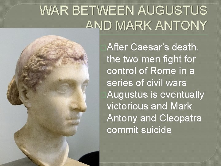 WAR BETWEEN AUGUSTUS AND MARK ANTONY �After Caesar’s death, the two men fight for