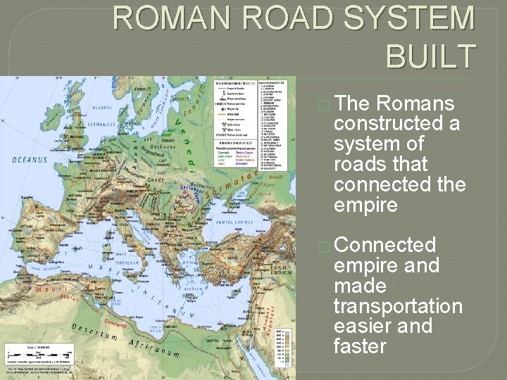 ROMAN ROAD SYSTEM BUILT � The Romans constructed a system of roads that connected