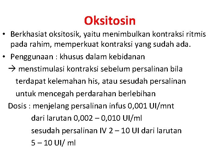 Oksitosin • Berkhasiat oksitosik, yaitu menimbulkan kontraksi ritmis pada rahim, memperkuat kontraksi yang sudah