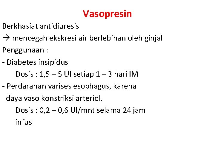 Vasopresin Berkhasiat antidiuresis mencegah ekskresi air berlebihan oleh ginjal Penggunaan : - Diabetes insipidus