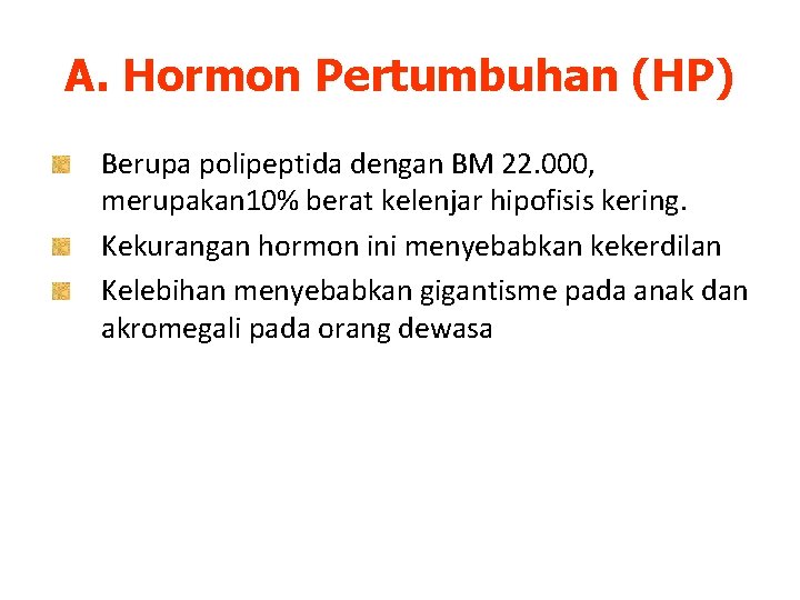 A. Hormon Pertumbuhan (HP) Berupa polipeptida dengan BM 22. 000, merupakan 10% berat kelenjar