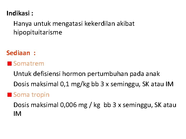 Indikasi : Hanya untuk mengatasi kekerdilan akibat hipopituitarisme Sediaan : Somatrem Untuk defisiensi hormon