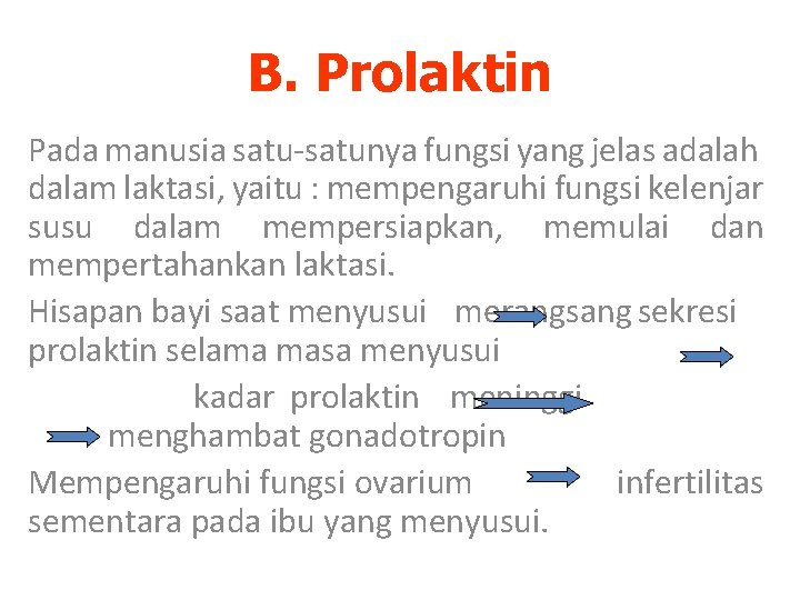 B. Prolaktin Pada manusia satu-satunya fungsi yang jelas adalah dalam laktasi, yaitu : mempengaruhi