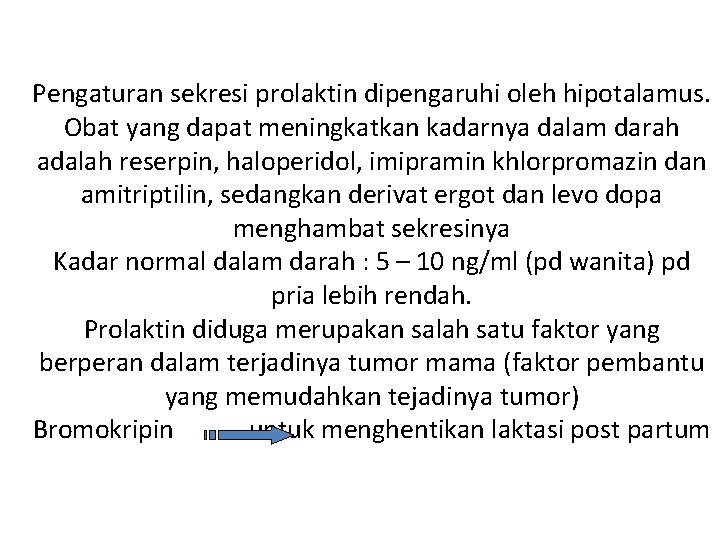 Pengaturan sekresi prolaktin dipengaruhi oleh hipotalamus. Obat yang dapat meningkatkan kadarnya dalam darah adalah