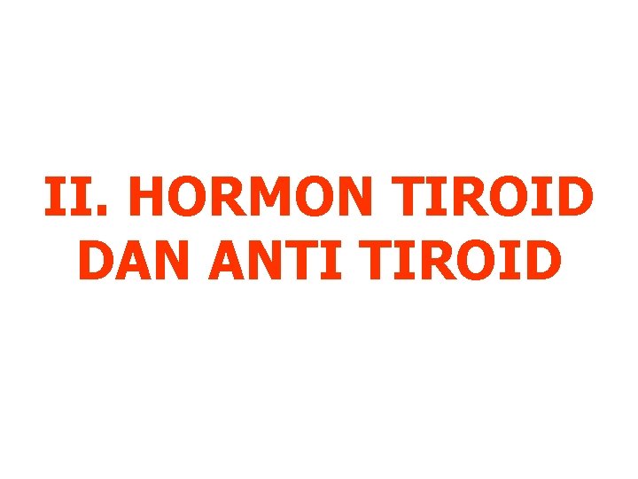 II. HORMON TIROID DAN ANTI TIROID 